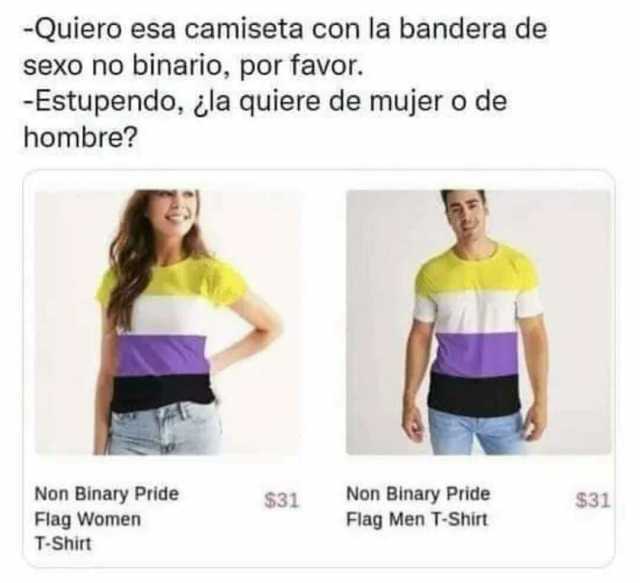 -Quiero esa camiseta con la bandera de sexo no binario por favor. -Estupendo la quiere de mujer o de hombre Non Binary Pride Flag Women Non Binary Pride Flag Men T-shirt $31 $31 T-Shirt