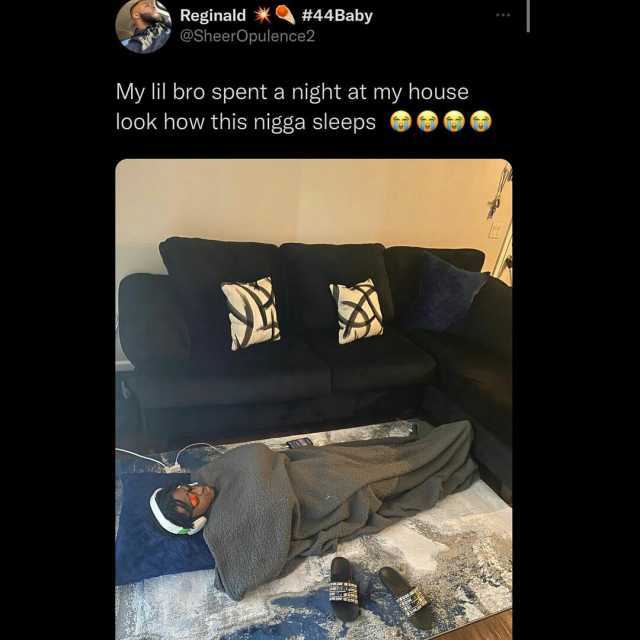 ReginaldX#44Baby @SheerOpulence2 My lil bro spent a night at my house look how this nigga sleeps