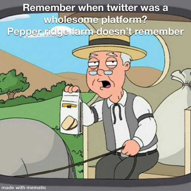 Remember when twitter was a wholesome platform Pepperridge farmdoesntremenmber made with mematic