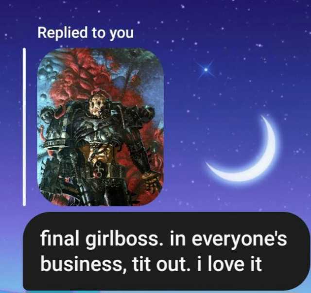 Replied to you final girlboss. in everyones business tit out. ii love it