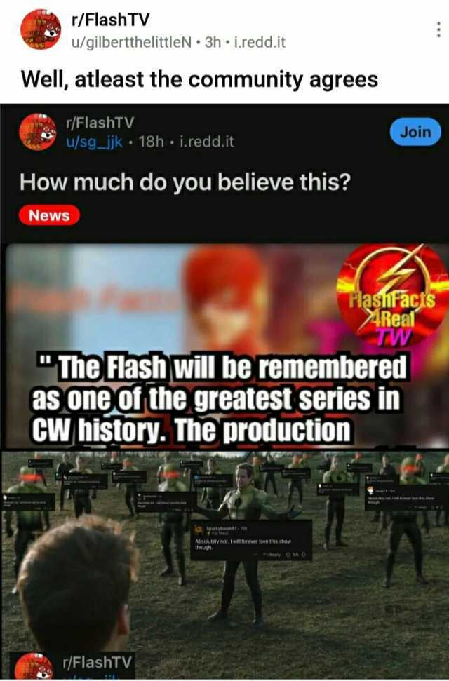 r/FlashTV u/gilbertthelittleN 3h i.redd.it Well atleast the community agrees r/FlashTV u/sg_ijk 18h i.redd.it Join How much do you believe this News lasiracis AReal The Flash will be remembered as one of the greatest series in CW 