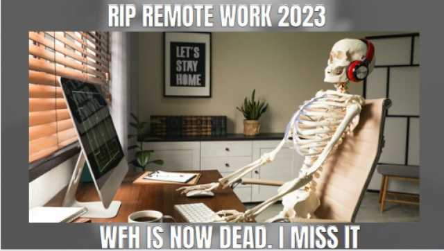 RIP REMOTE WORK 2023 LETS STAY HOME WFH IS NOW DEAD. I MISS IT