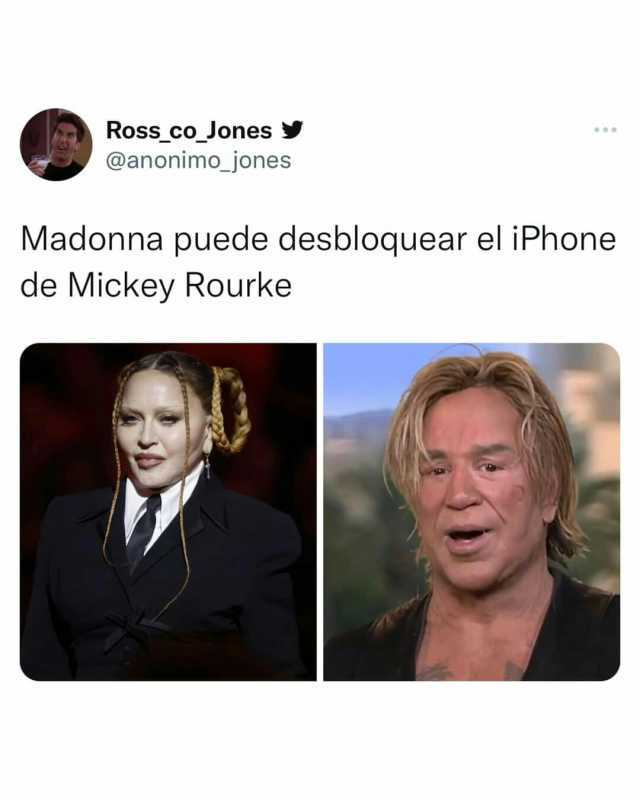 Ross_co_Jones @anonimo_jones Madonna puede desbloquear el iPhone de Mickey Rourke