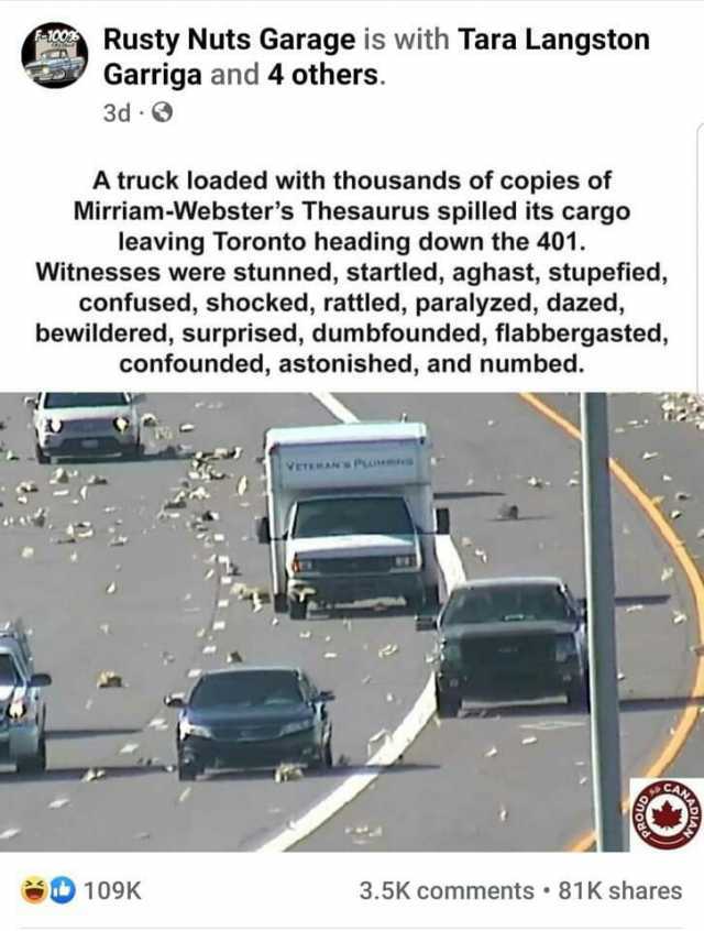 Rusty Nuts Garage is with Tara Langston Garriga and 4 others. 3d A truck loaded with thousands of copies of Mirriam-Websters Thesaurus spilled its cargo leaving Toronto heading down the 401. Witnesses were stunned startled aghast 