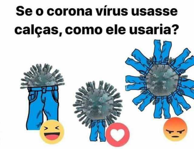 Se o corona virus usassee calças como ele usaria