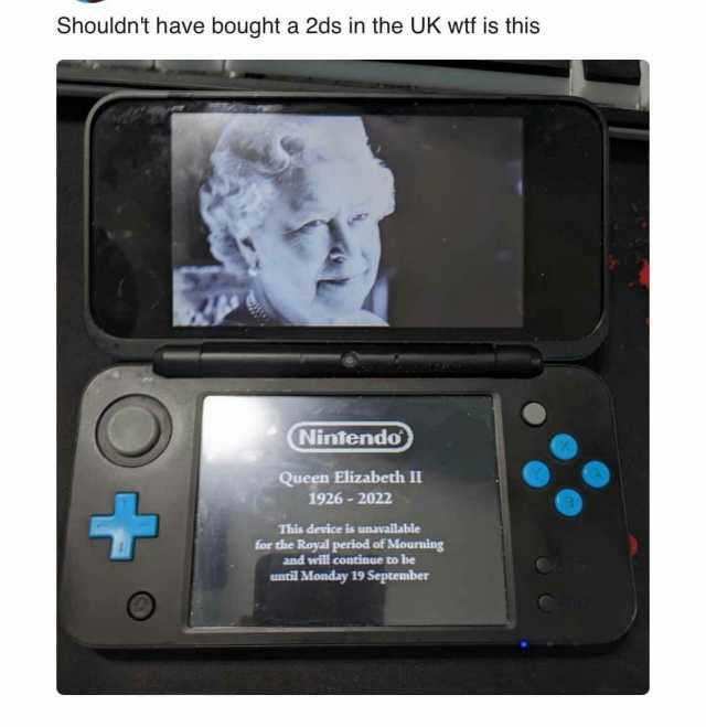 Shouldnt have bought a 2ds in the UK wtf is this Nintendo Queen Elizabeth II 1926-2022 This device is unavailable for the Royal period of Mourning and will continue to be uncil Monday 19 September