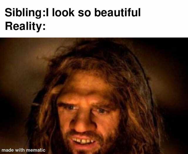 Sibling look so beautiful Reality made with mematic