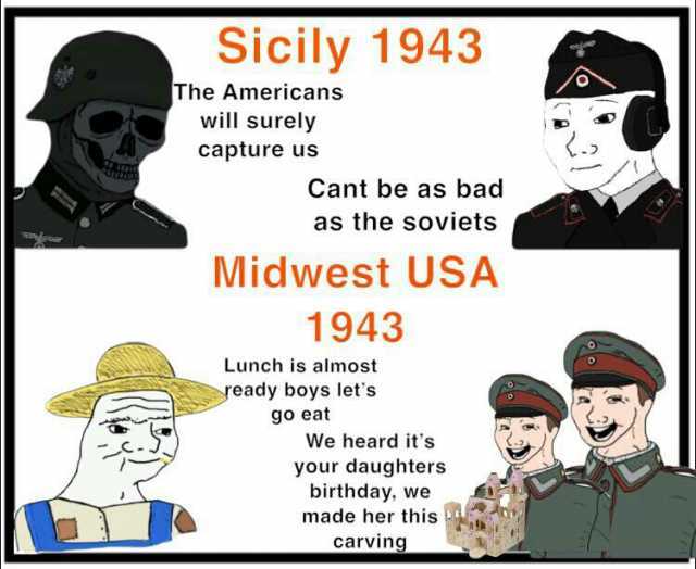 Sicily 1943 The Americans will surely capture us Cant be as bad as the soviets Midwest USA 1943 Lunch is almost yeady boys lets go eat We heard its your daughters birthday we made her this carving