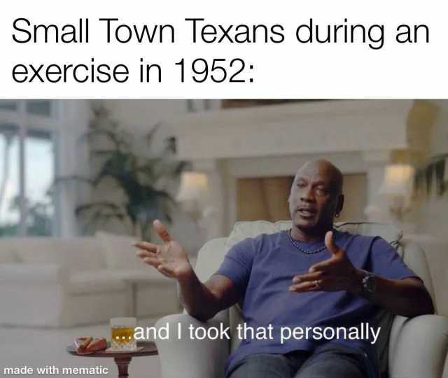 Small Town Texans during an exercise in 1952 and I took that personally made with mematic