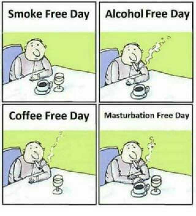 Smoke Free Day Alcohol Free Day Coffee Free Day  Masturbation Free Day