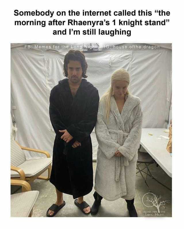 Somebody on the internet called this the morning after Rhaenyras 1 knight stand and m still laughing FB Memes for the LongNight Ghouse.ofthe.dragon AEMES FORTHE LDNG NIGHT