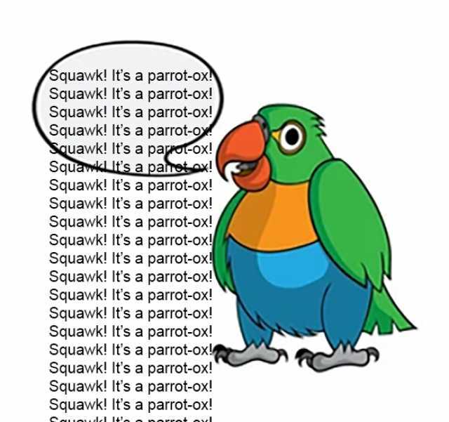 Squawk! Its a parrot-ox Squawk! Its a parrot-ox! Squawk! Its a parrot-ox! Squawk! Its a parrot-o Squawk! Its a parot-ox! Squats a pame Squawk! Its a parrot-ox! Squawk! Its a parrot-ox! Squawk! Its a parrot-ox! Squawk! Its a parrot
