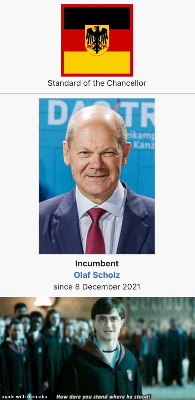 Standard of the Chancellor D kam Kana Incumbent Olaf Scholz since 8 December 2021 made with mematic How dare you stand where he stoodl