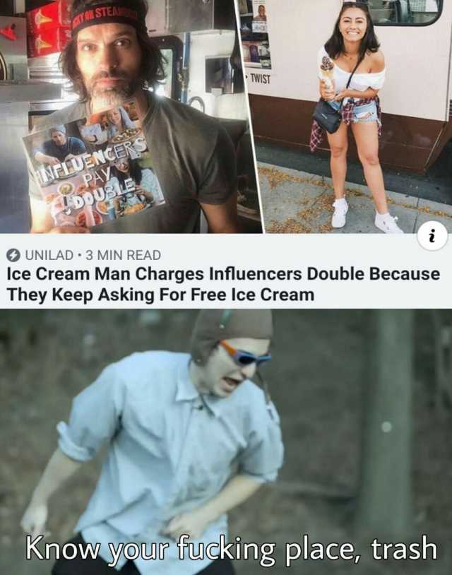 STEAlih NFEUENCERS PAY DOUSLE UNILAD3 MIN READ TWIST i lce Cream Man Charges Influencers Double Because They Keep Asking For Free lce Cream Know your fucking place trash