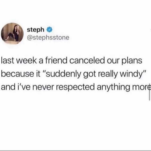 steph @stephsstone last weeka friend canceled our plans because it suddenly got really windy and ive never respected anything more