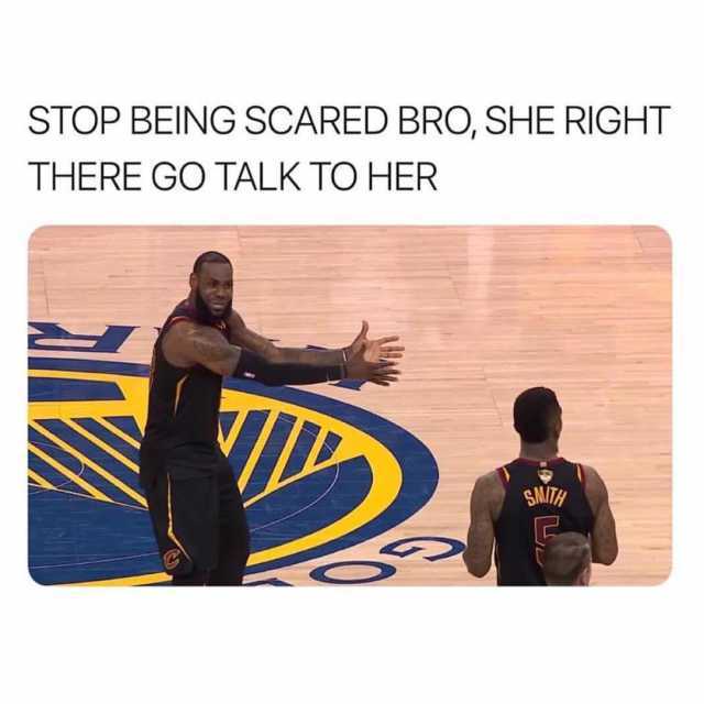 stop being scared bro she right there go talk to her with lebron james and jr smith