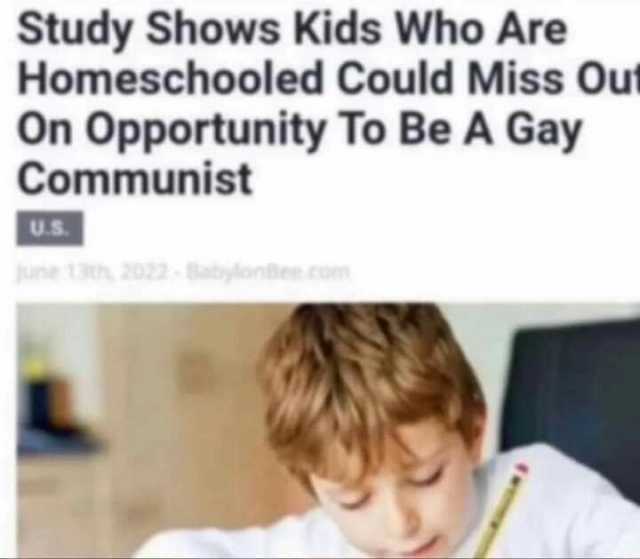 Study Shows Kids Who Are Homeschooled Could Miss Out On Opportunity To Be A Gay Communist Us. une 13 2022-Babyonten om