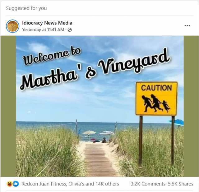 Suggested for you Idiocracy News Media Yesterday at 1141 AM Welcome to Mastha Vineyard CAUTION SRedcon Juan Fitness Olivias and 14K others 3.2K Comments 5.5K Shares
