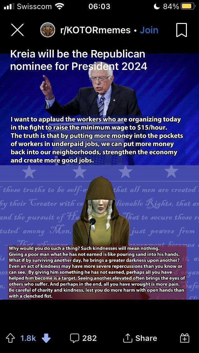 SwissCom 0603 84% 0 X r/KOTORmemes Join W Kreia will be the Republican nominee for President 2024 I want to applaud the workers who are organizing today in the fight to raise the minimum wage to $15/hour. The truth is that by putt