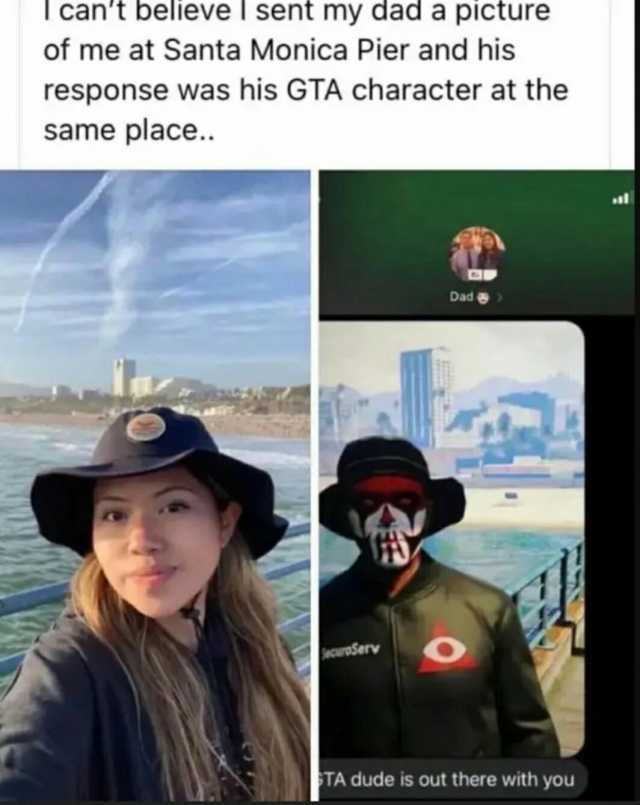T cant believe I sent my dad a picture of me at Santa Monica Pier and his response was his GTA character at the same place. Dad jecuroServ TA dude is out there with you