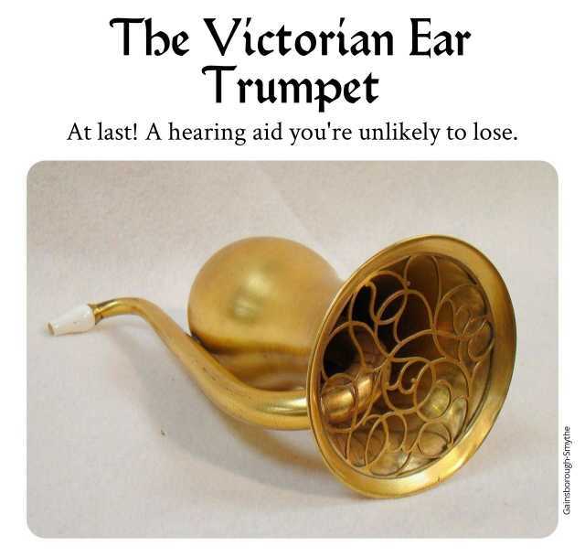 Tbe Victorian Ear Trumpet At last! A hearing aid youre unlikely to lose.