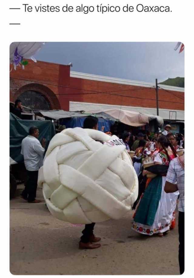 Te vistes de algo típico de Oaxaca. 
