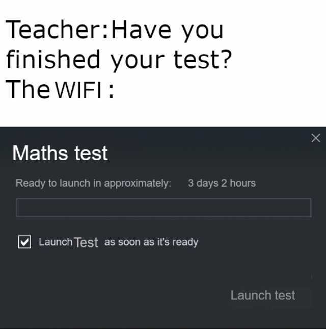 TeacherHave you finished your test The WIFI X Maths test Ready to launch in approximately 3 days 2 hours Launch Test as soon as its ready Launch test