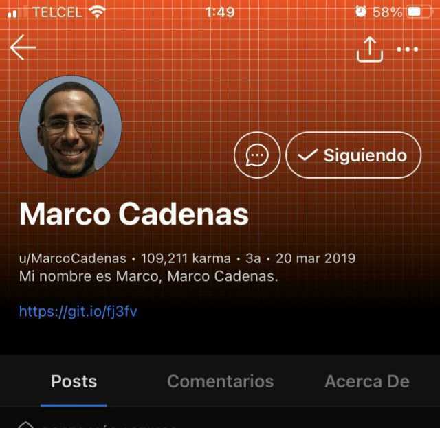 TELCEL 149 58% O Siguiendo Marco Cadenas u/MarcoCadenas 109211 karma 3a 20 mar 2019 Mi nombre es Marco Marco Cadenas. https//git.io/fj3fv Posts Comentarios Acerca De