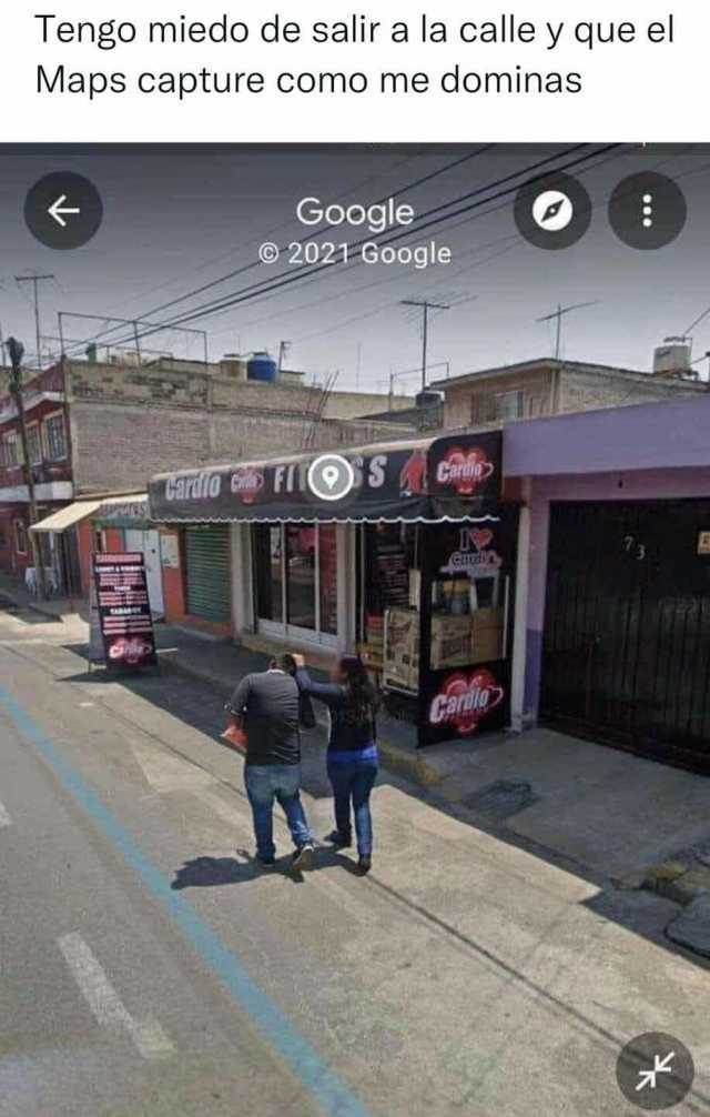 Tengo miedo de salir a la calle y queel Maps capture como me dominas Google 2021- Google Cardlo