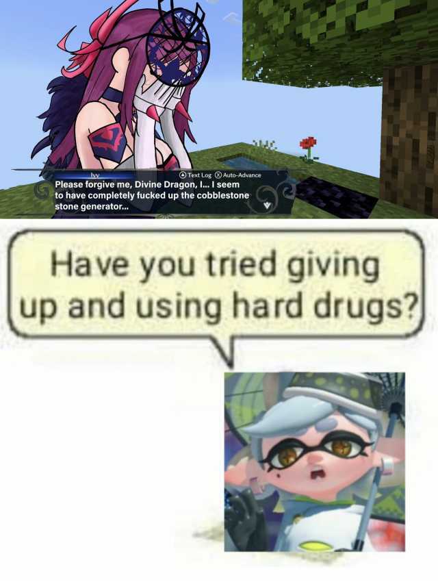 Text Log Auto-Advance Please forgive me Divine Dragon I.. I seem to have completely fucked up the cobblestone stone generator.. Have you tried giving up and using hard drugs