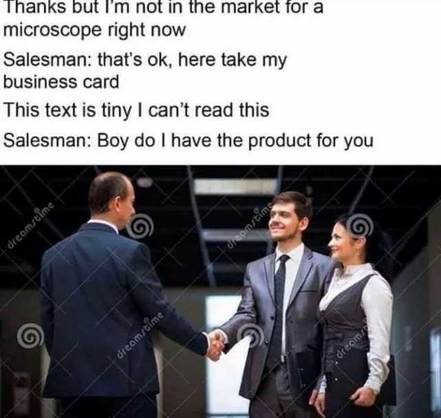 Thanks but Im not in the market Tor a microscope right now Salesman thaťs ok here take my business card This text is tiny I cant read this Salesman Boy do I have the product for you reamstime dreamstime dream