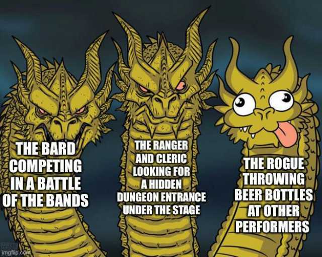 THE BARD COMPETING INABATLE OFTHE BANDS THE RANGERB AND CLERIC LOOKING FOR A HIDDEN DUNGEON ENTRANCE THE ROGUE THROWING BEER BOUTLES ATOTHER PERFORMERS UNDERTHESTAGE imgflip.o