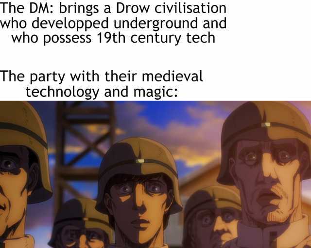 The DM brings a Drow civilisation who developped underground and who possess 19th century tech The party with their medieval technology and magic