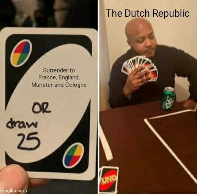 The Dutch Republic Surrender to France England Munster and Cologne OR draw 25 UNO imgflip.com
