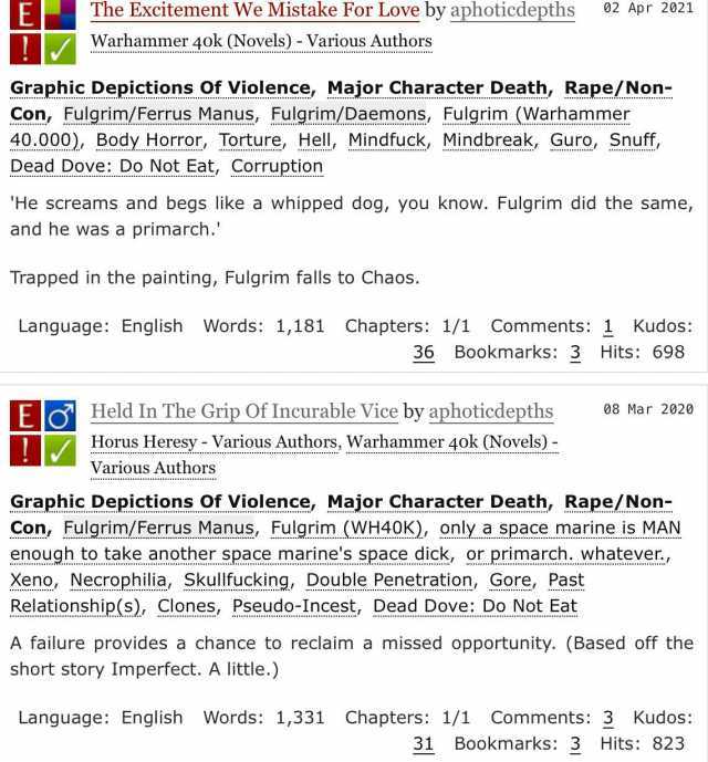The Excitement We Mistake For Love by aphoticdepths 02 Apr 2021 Warhammer 40k (Novels) - Various Authors Graphic Depictions Of Violence Major Character Death Rape/Non- Con Fulgrim/Ferrus Manus Fulgrim/Daemons Fulgrim (Warhammer 40