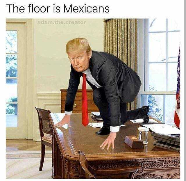 The floor is mexicans, Trump