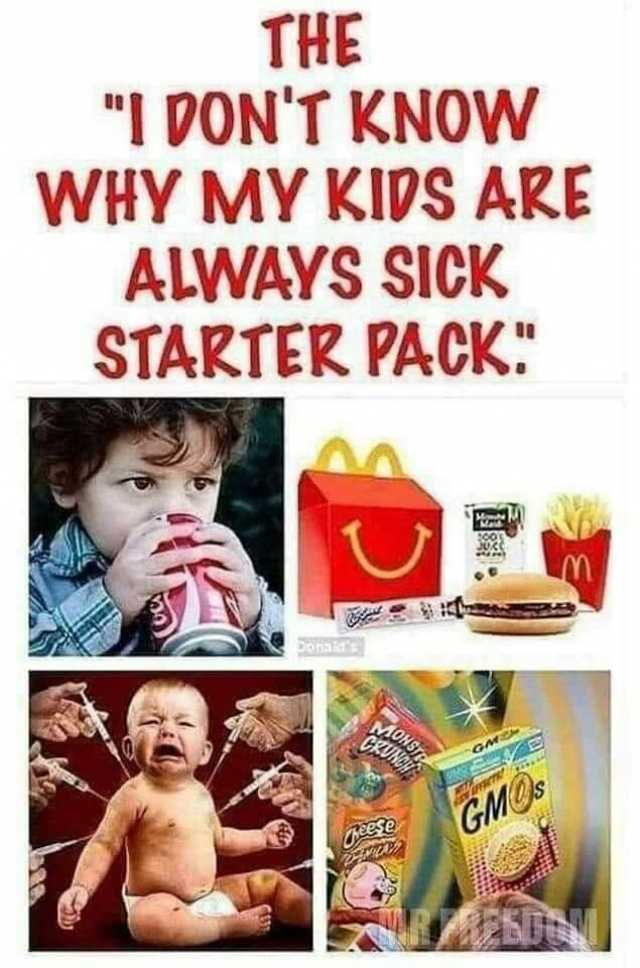 THE I PONT KNOW WHY MY KIDS ARE ALWAYS SICK STARTER PACK Donald GMOs