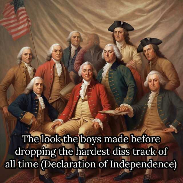 The lookthe boys made before dropping the hardest diss trackof all time (Declaration of Independence)
