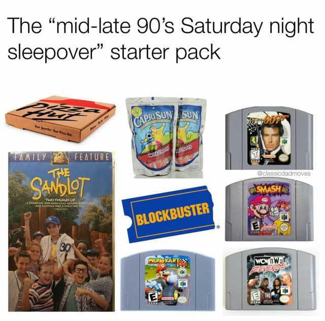 The mid-late 90s Saturday night sleepover starter pack SUN CAPRISUN Your tavorites. Your Pizza Hot. FAMTLY 2 FEATURE Ghong Wila chaE E CANDIOT @classicdadmoves ASMASH TWo THUMBS UP CHARMING AND WHIMsiCAL COMEDY ABOUT uOYS A ASEBAL