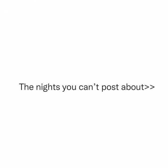 The nights you cant post about