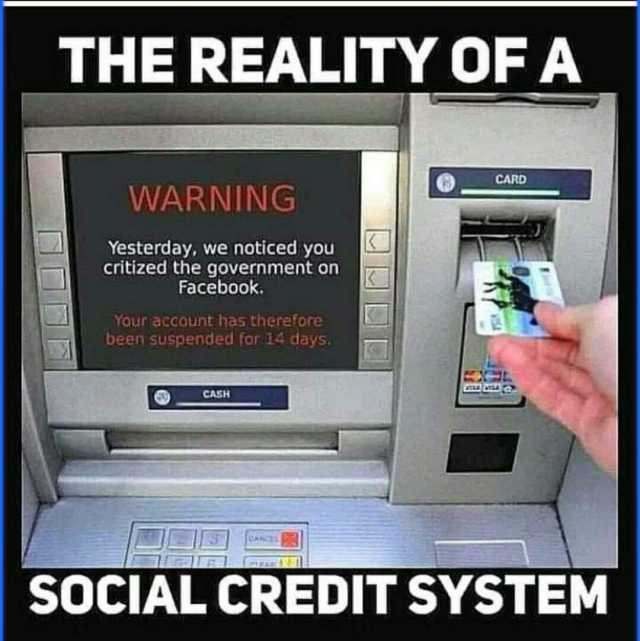 THE REALITY OF A CARD WARNING Yesterday we noticed you critized the government on Facebook. Your account has therefore been suspended for 14 days. CASH PANCEL SOCIAL CREDIT SYSTEM