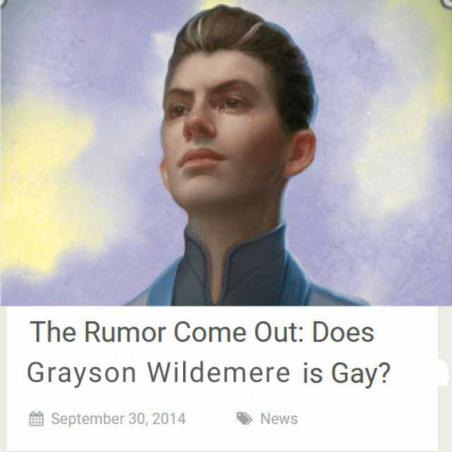 The Rumor Come Out Does Grayson Wildemere is Gay September 30 2014 News