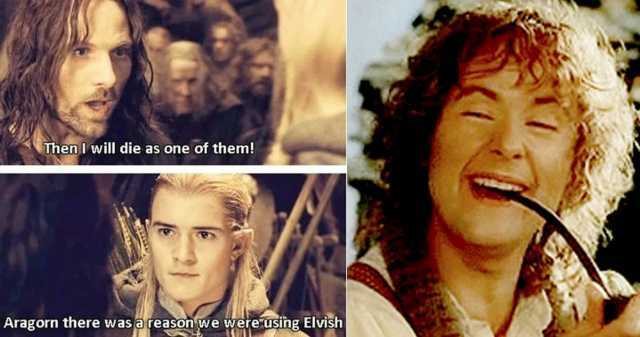 Then Iwill die as one of them! Aragorn there was areason we were using Elvish