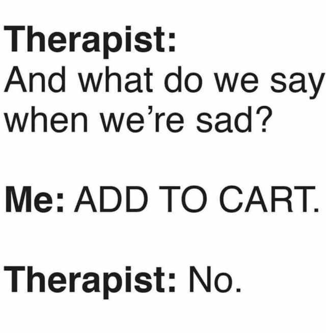 Dopl3r Com Memes Therapist And What Do We Say When Were Sad