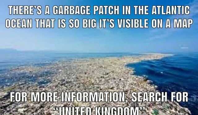 THERES A GARBAGE PATCH IN THE ATLANTIC 0CEAN THAT IS SO BIG ITS VISIBLE ON A MAP FOR MOREINFORMATON SEARCH FOR NITENKINGDOME