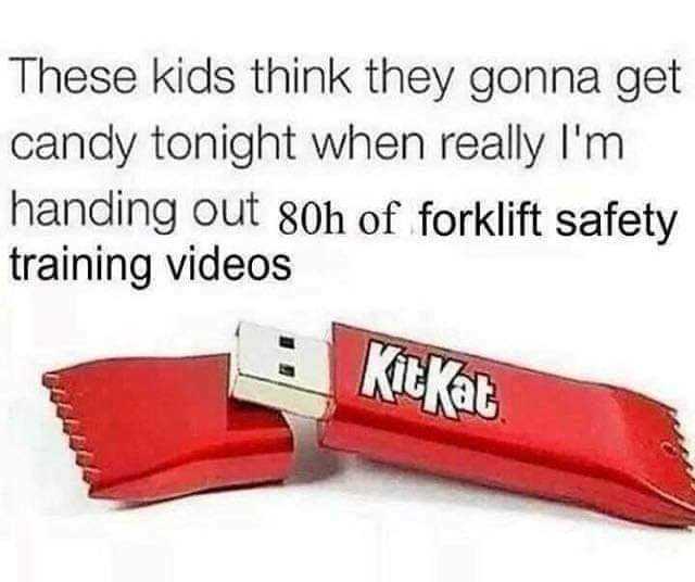 Dopl3r Com Memes These Kids Think They Gonna Get Candy Tonight When Really Im Handing Out 80h Of Forklift Safety Training Videos Kitkat