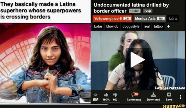 They basically made a Latina superhero whose superpowers is crossing borderss Undocumented latina drilled by border officer 10 min 720p Yellowengineer5 23k Monica Asis 5 latina babe blowjob doggystyle real tattoo LatinasPatrol.co 