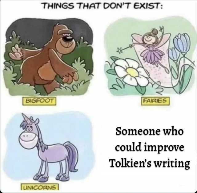 THINGS THAT DONT EXIST BIGFOOT TUNICORNS FAIRIES Someone who could improve Tolkiens writing