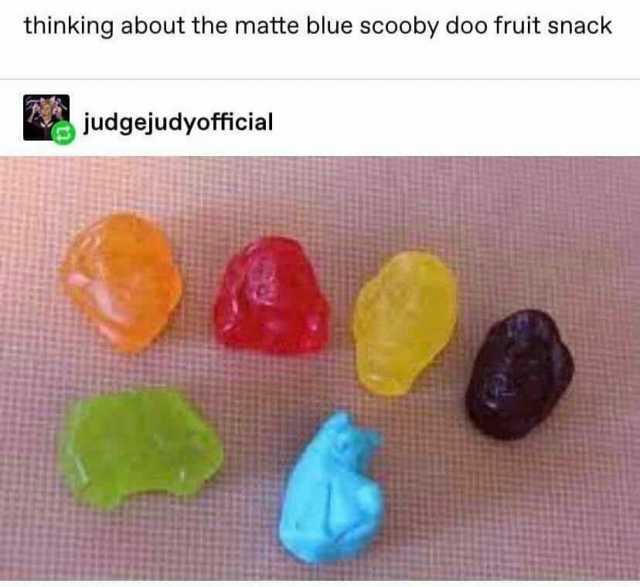 thinking about the matte blue scooby doo fruit snack judgejudyofficial