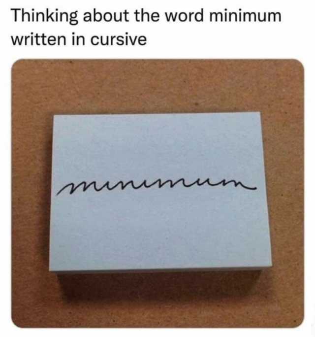 Thinking about the word minimum written in cursive